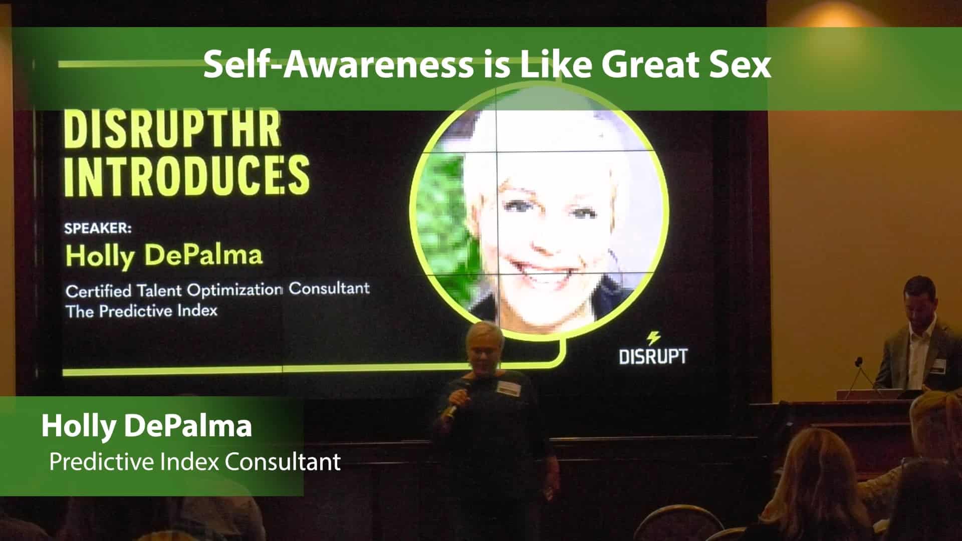 Self Awareness Is Like Great Sex Holly Depalma Disrupthr Talks