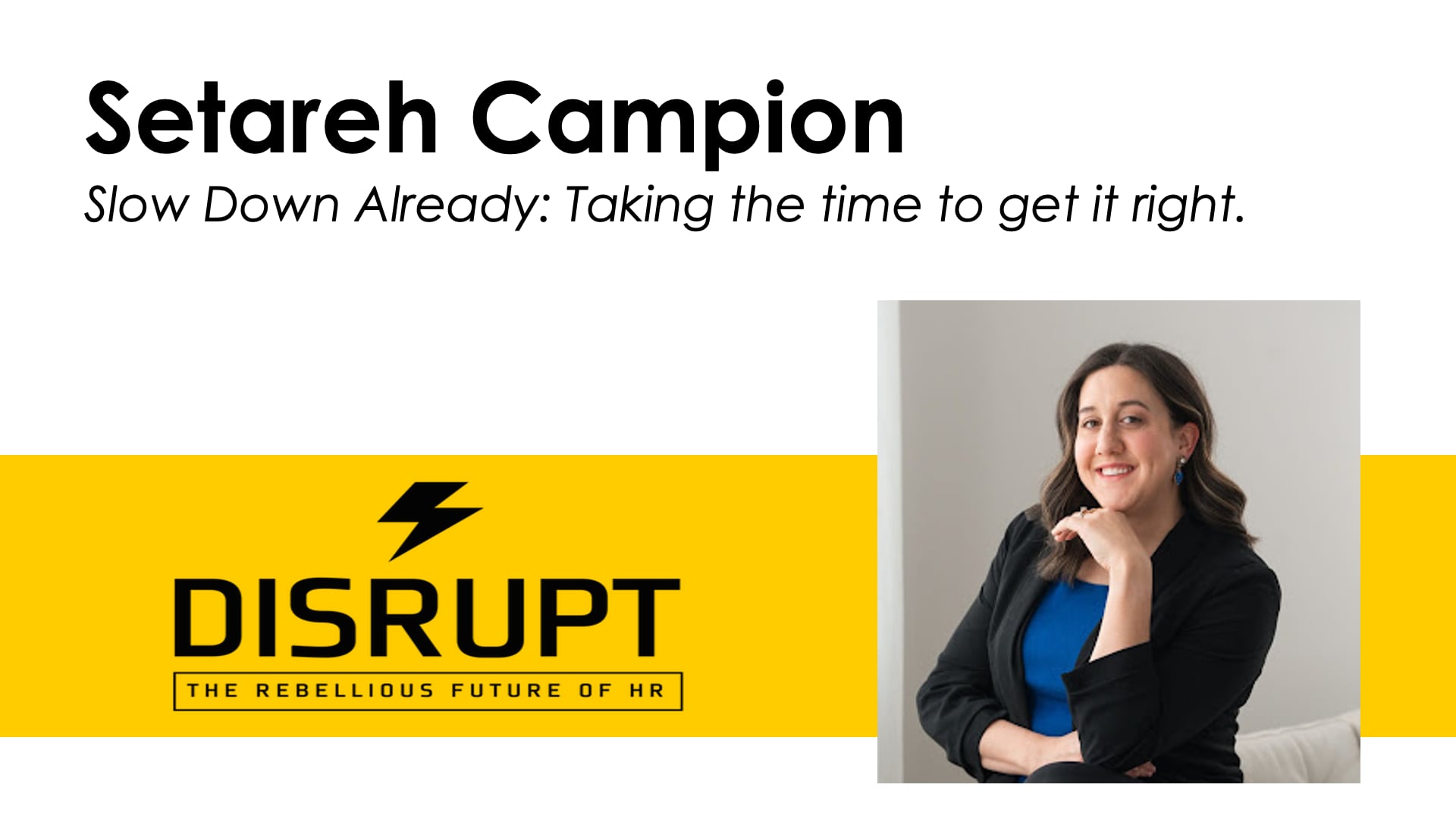 Slow Down Already: Taking the Time to Get It Right | Setareh Campion ...
